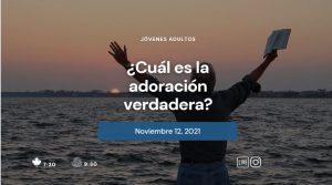 Jovenes Adultos- Cual es la adoracion verdadera - Iglesia Bautista TBB El Redentor – Iglesia Cristiana